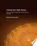 Taking the high road : communities organize for economic change / David B. Reynolds.