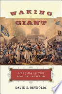 Waking giant : America in the age of Jackson / David S. Reynolds.