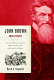 John Brown, abolitionist : the man who killed slavery, sparked the Civil War, and seeded civil rights / David S. Reynolds.