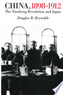 China, 1898-1912 : the xinzheng revolution and Japan / Douglas R. Reynolds.