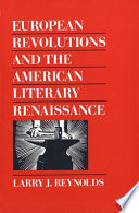 European revolutions and the American literary Renaissance / Larry J. Reynolds.