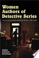 Women authors of detective series : twenty-one American and British writers, 1900-2000 / by Moira Davison Reynolds.