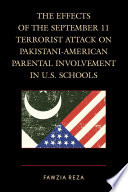 The effects of the September 11 terrorist attack on Pakistani parental involvement in U.S. schools /