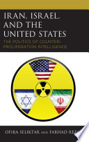 Iran, Israel, and the United states : the politics of counter-proliferation intelligence /