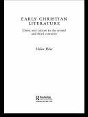 Early Christian literature : Christ and culture in the second and third centuries / Helen Rhee.