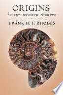 Origins : the search for our prehistoric past / Frank H.T. Rhodes.