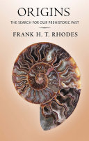 Origins : the search for our prehistoric past / Frank H.T. Rhodes.
