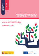 Ensenanzas iniciales : Nivel II : ambito de Comunicacion y Competencia Matematica : lengua extranjera : ingles 1 : mi casa (my house) /