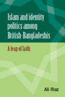 Islam and identity politics among British-Bangladeshis : a leap of faith /