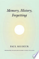 Memory, history, forgetting / Paul Ricoeur ; translated by Kathleen Blamey and David Pellauer.