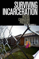 Surviving incarceration : inside Canadian prisons / Rose Ricciardelli.