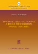 Copyright collecting societies e regole di concorrenza : un'indagine comparatistica / Giovanni Maria Riccio.