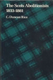 The Scots Abolitionists, 1833-1861 / C. Duncan Rice.