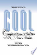 The rhetoric of cool : composition studies and new media / Jeff Rice ; with a foreword by Gregory L. Ulmer.
