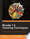 Moodle 1.9 teaching techniques : creative ways to build powerful and effective online courses /