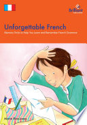 Unforgettable French : Memory Tricks to Help You Learn and Remember French Grammar.