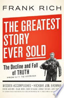 The greatest story ever sold : the decline and fall of truth from 9/11 to Katrina / Frank Rich.