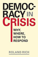 Democracy in crisis : why, where, how to respond / Roland Rich.