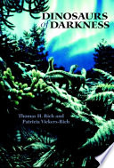 Dinosaurs of darkness / Thomas H. Rich and Patricia Vickers-Rich.