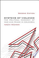 Systems of violence the political economy of war and peace in Colombia / Nazih Richani.