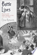 Battle lines : poetry and mass media in the U.S. Civil War / Eliza Richards.