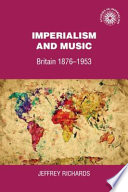 Imperialism and music : Britain, 1876-1953 /