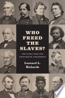 Who freed the slaves? : the fight over the Thirteenth Amendment / Leonard L. Richards.