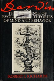 Darwin and the emergence of evolutionary theories of mind and behavior / Robert J. Richards.