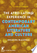 The Afro-Latin@ experience in contemporary American literature and culture : engaging blackness / Jill Toliver Richardson.