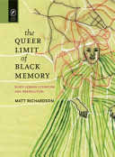 The queer limit of Black memory : Black lesbian literature and irresolution / Matt Richardson.