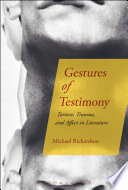 Gestures of testimony : torture, trauma, and affect in literature /