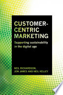 Customer-centric marketing : supporting sustainability in the digital age /