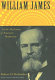 William James : in the maelstrom of American modernism : a biography /