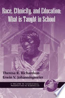 Race, ethnicity, and education : what is taught in school / by Theresa R. Richardson and Erwin V. Johanningmeir.