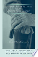 Gerontological Practice for the Twenty-first Century : a Social Work Perspective.