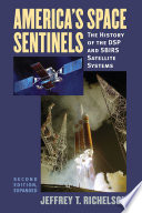 America's space sentinels : the history of the DSP and SBIRS satellite systems /