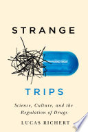 Strange trips : science, culture, and the regulation of drugs /