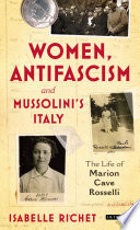 Women, antifascims and Mussolini's Italy : the life of Marion Cave Rosselli /