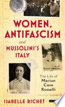 Women, antifascims and Mussolini's Italy : the life of Marion Cave Rosselli / Isabelle Richet.