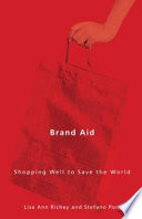 Brand aid : shopping well to save the world / Lisa Ann Richey and Stefano Ponte.