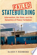 Failed statebuilding : intervention, the state, and the dynamics of peace formation / Oliver P. Richmond.