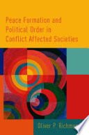 Peace formation and political order in conflict affected societies / Oliver P. Richmond.