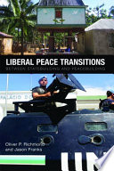 Liberal peace transitions between statebuilding and peacebuilding / Oliver P. Richmond and Jason Franks.