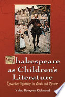 Shakespeare as children's literature : Edwardian retellings in words and pictures / Velma Bourgeois Richmond.