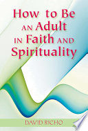 How to be an adult in faith and spirituality /