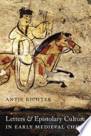 Letters and epistolary culture in early medieval China / Antje Richter.