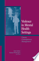 Violence in Mental Health Settings : Causes, Consequences, Management /