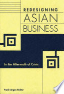 Redesigning Asian business : in the aftermath of crisis / Frank-Jürgen Richter.