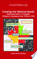 Creating the National Mosaic : Multiculturalism in Canadian Children's Literature from 1950 to 1994.