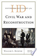 Historical dictionary of the Civil War and Reconstruction William L. Richter.